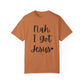 "Nah. I Got Jesus" Ladies Comfort Colors T-Shirt | Jesus Collection by Love Tiffany