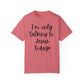 "I'm Only Talking to Jesus Today" Ladies Comfort Colors T-Shirt | Jesus Collection by Love Tiffany