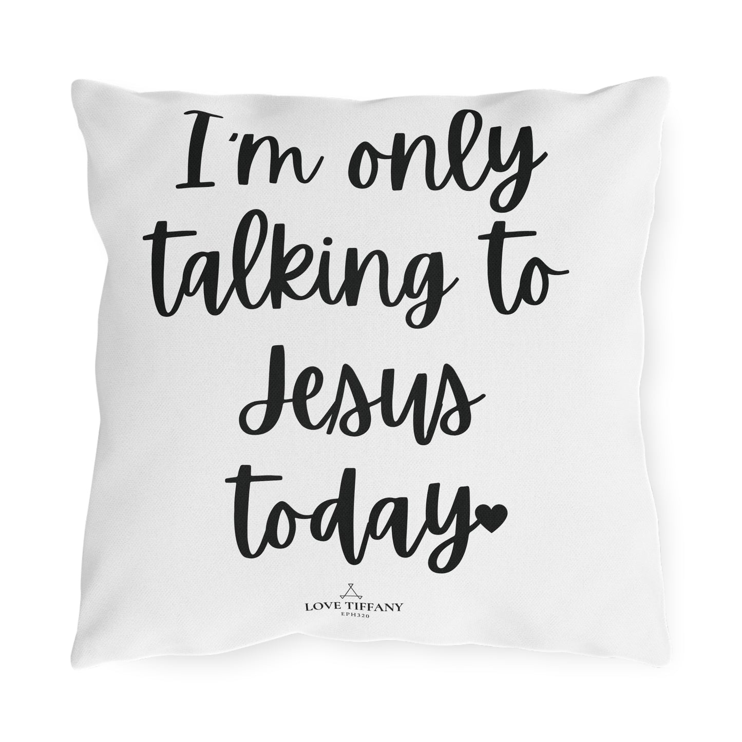 I'm Only Talking to Jesus Today" Outdoor Pillows
