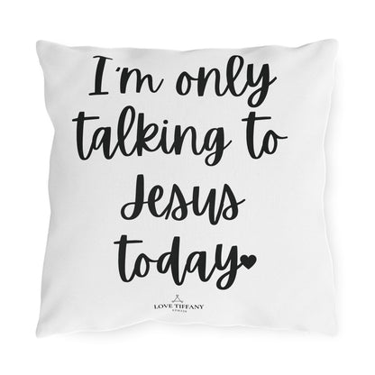 I'm Only Talking to Jesus Today" Outdoor Pillows