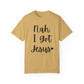 "Nah. I Got Jesus" Ladies Comfort Colors T-Shirt | Jesus Collection by Love Tiffany
