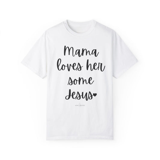"Mama Loves Her Some Jesus" Ladies Comfort Colors T-Shirt | Jesus Collection by Love Tiffany