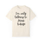 "I'm Only Talking to Jesus Today" Ladies Comfort Colors T-Shirt | Jesus Collection by Love Tiffany