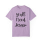 " Y'all Need Jesus" Ladies Comfort Colors T-Shirt | Jesus Collection by Love Tiffany