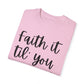 "Faith It Til You Make It" Ladies Comfort Colors T-Shirt | Jesus Collection by Love Tiffany