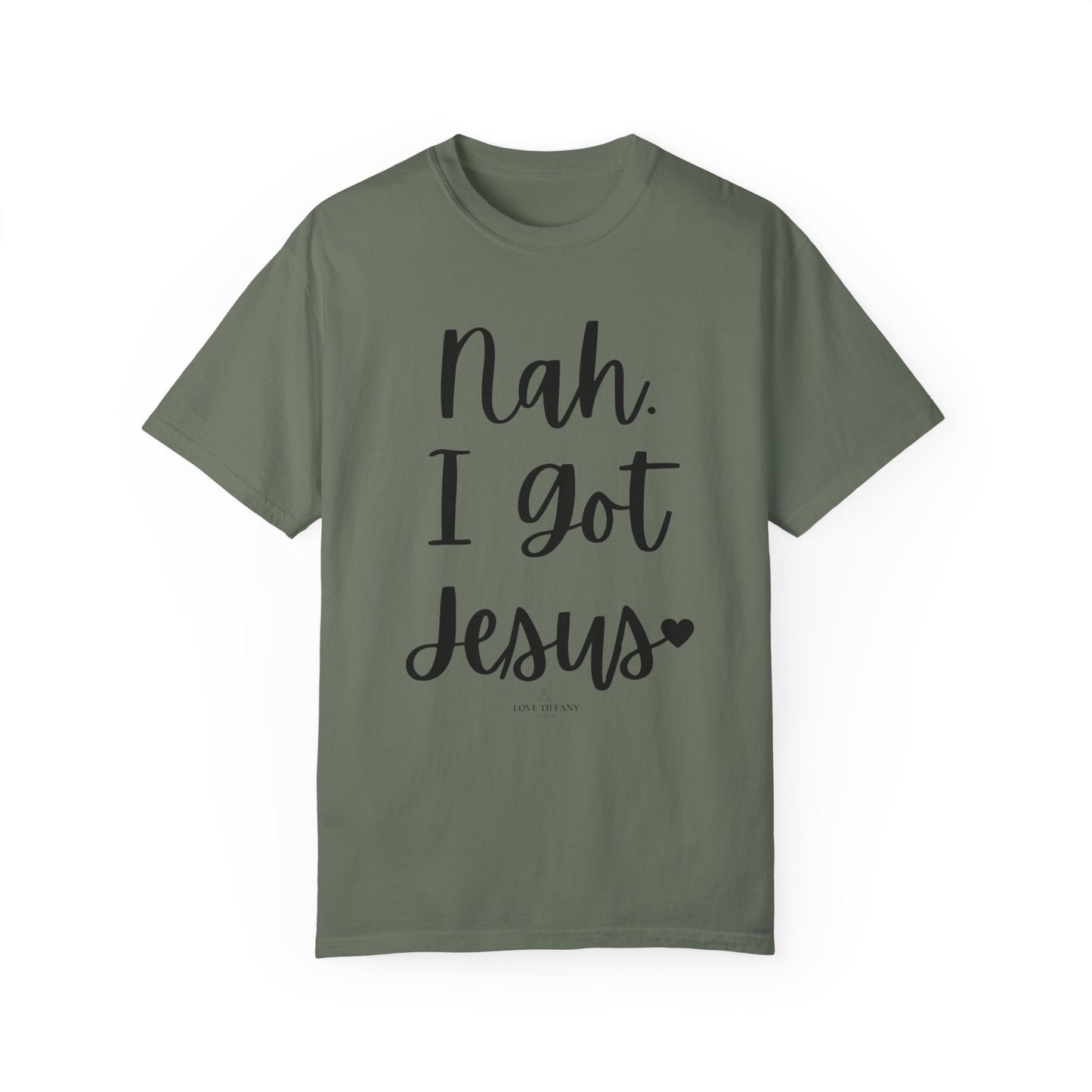 "Nah. I Got Jesus" Ladies Comfort Colors T-Shirt | Jesus Collection by Love Tiffany