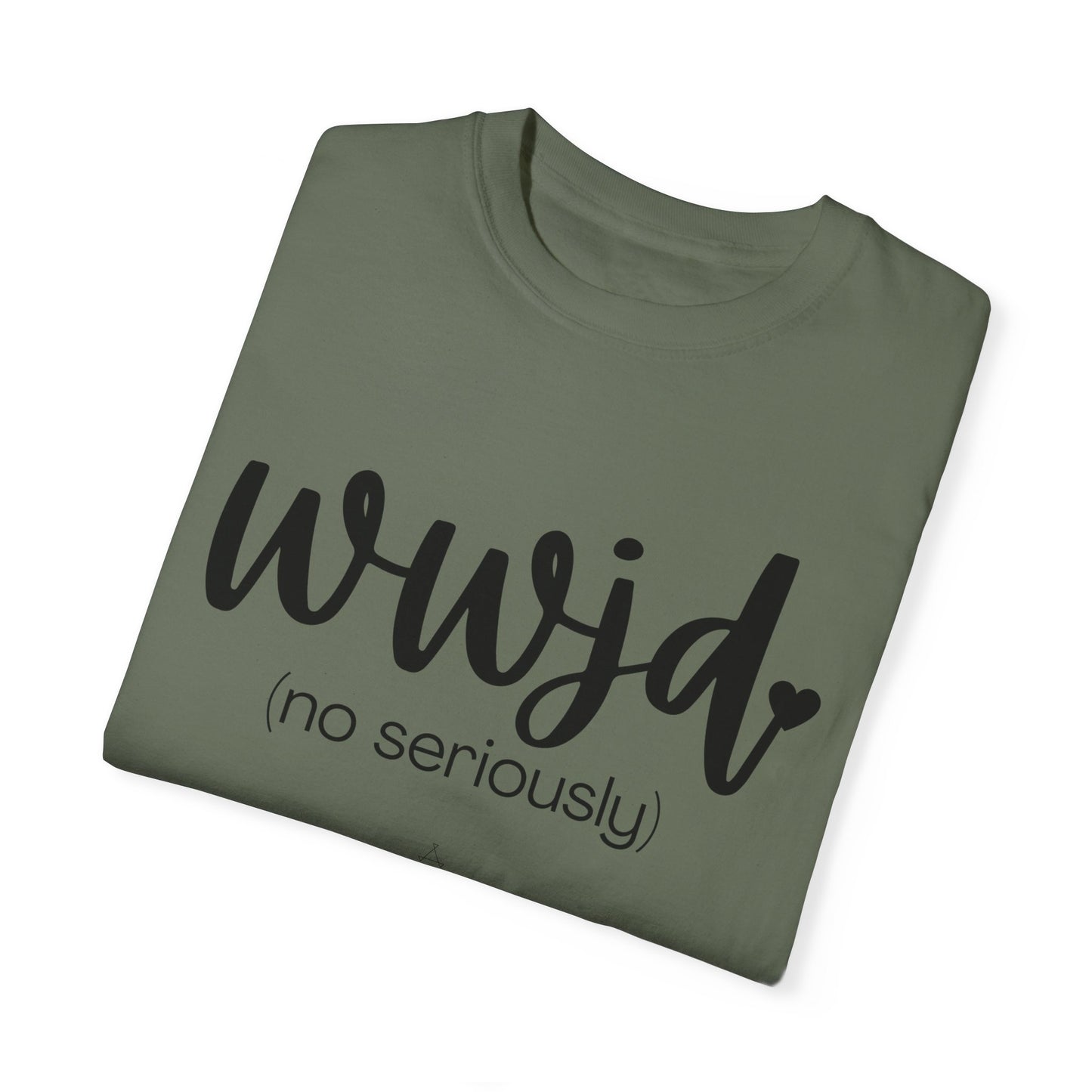 "WWJD No Seriously" Ladies Comfort Colors T-Shirt | Jesus Collection by Love Tiffany