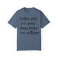 "Coffee Gets Me Going Jesus Keeping Me Rolling" Ladies Comfort Colors T-Shirt | Jesus Collection by Love Tiffany