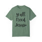 " Y'all Need Jesus" Ladies Comfort Colors T-Shirt | Jesus Collection by Love Tiffany