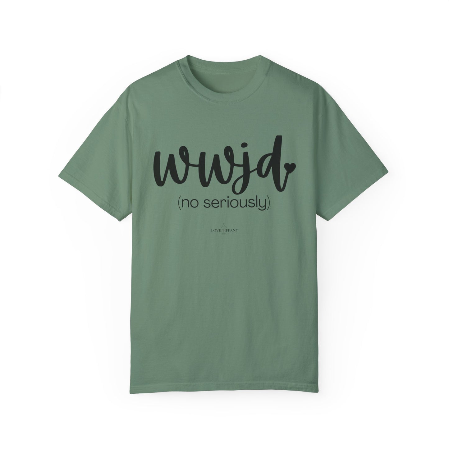 "WWJD No Seriously" Ladies Comfort Colors T-Shirt | Jesus Collection by Love Tiffany