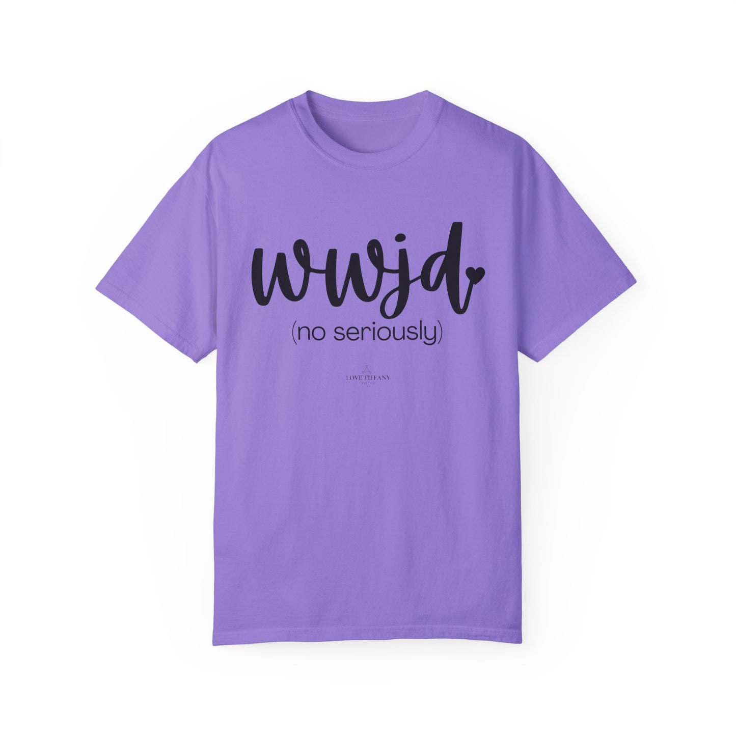 "WWJD No Seriously" Ladies Comfort Colors T-Shirt | Jesus Collection by Love Tiffany