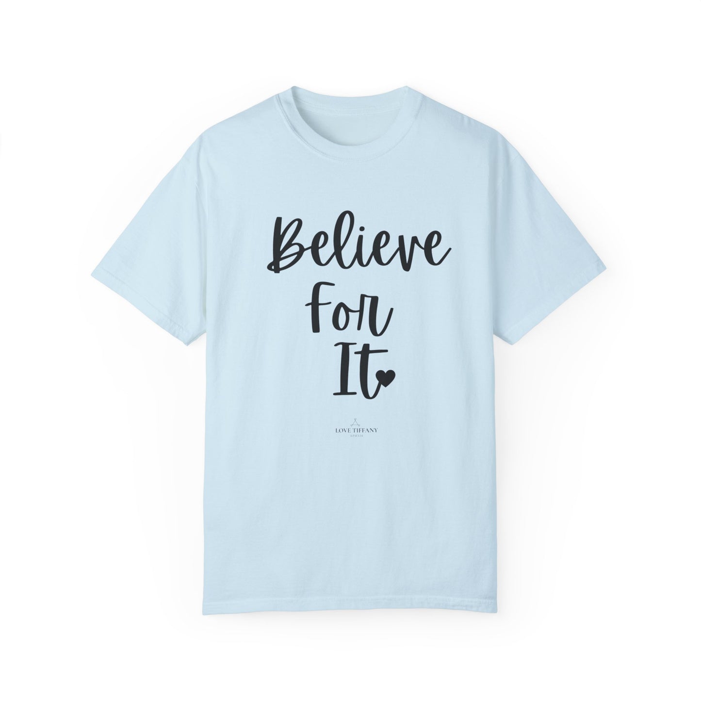 "Believe For It" Ladies Comfort Colors T-Shirt | Jesus Collection by Love Tiffany
