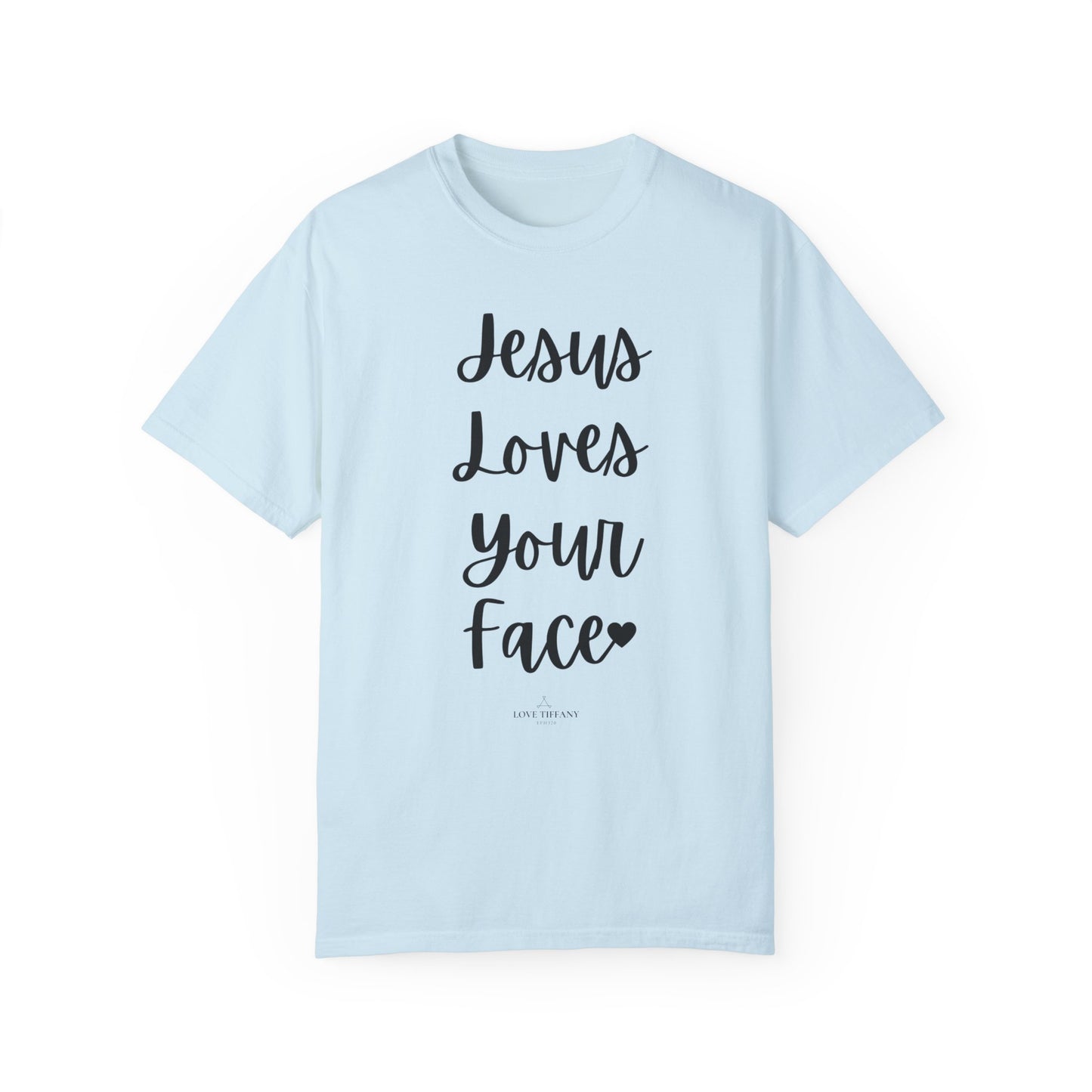 "Jesus Loves Your Face" Ladies Comfort Colors T-Shirt | Jesus Collection by Love Tiffany