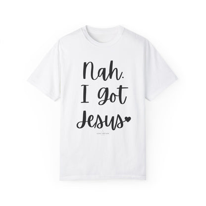 "Nah. I Got Jesus" Ladies Comfort Colors T-Shirt | Jesus Collection by Love Tiffany