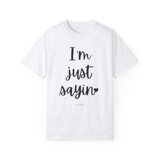 "I'm Just Sayin'" Ladies Comfort Colors T-Shirt | Jesus Collection by Love Tiffany