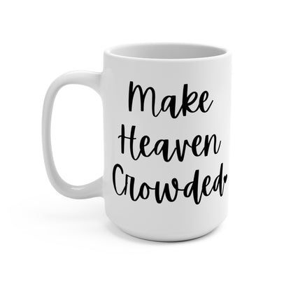 "Make Heaven Crowded" White Gloss Ceramic Mug 15oz | Jesus Collection by Love Tiffany