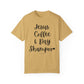 "Jesus Coffee & Dry Shampoo" Ladies Comfort Colors T-Shirt | Jesus Collection by Love Tiffany