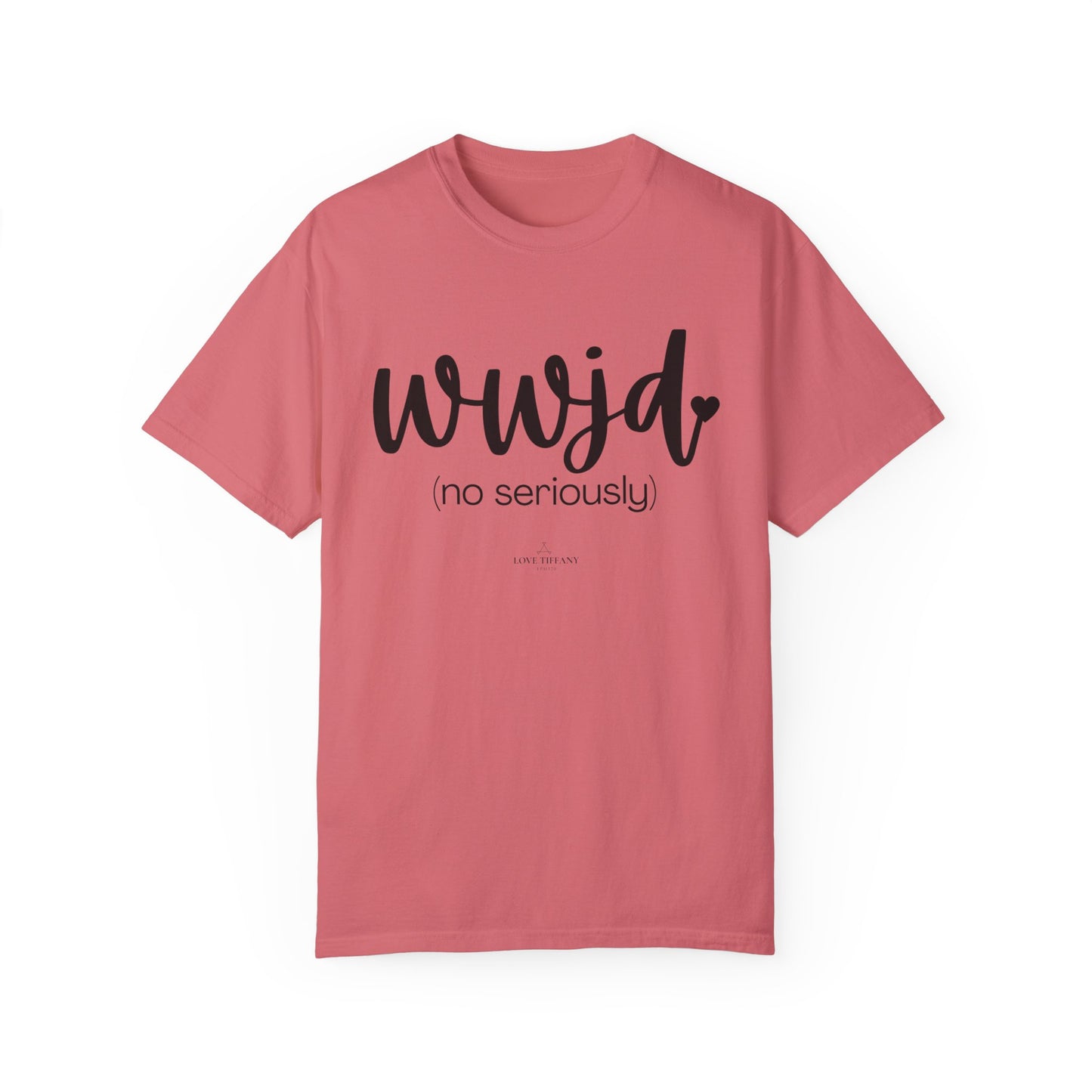 "WWJD No Seriously" Ladies Comfort Colors T-Shirt | Jesus Collection by Love Tiffany