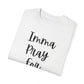 "Imma Pray For You" Ladies Comfort Colors T-Shirt | Jesus Collection by Love Tiffany