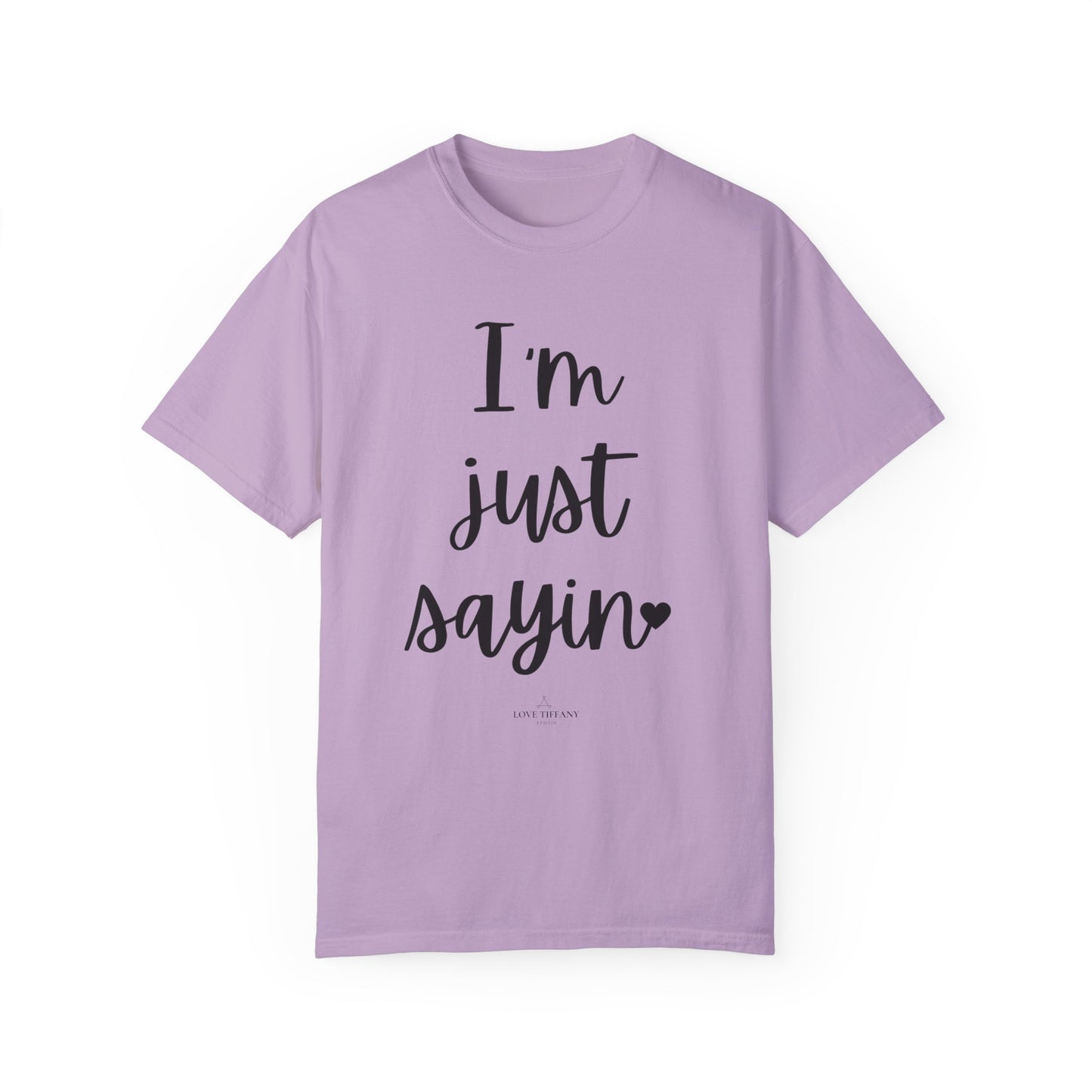 "I'm Just Sayin'" Ladies Comfort Colors T-Shirt | Jesus Collection by Love Tiffany