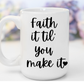 "Faith It Til You Make It" White Gloss Ceramic Mug 15oz | Jesus Collection by Love Tiffany