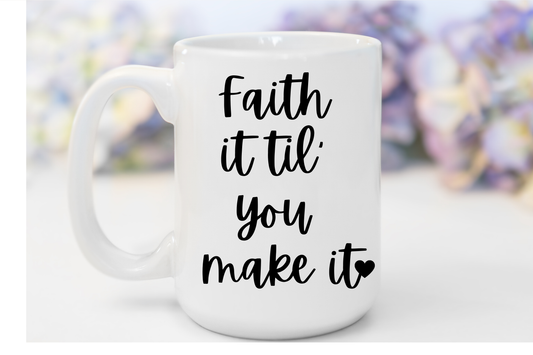 "Faith It Til You Make It" White Gloss Ceramic Mug 15oz | Jesus Collection by Love Tiffany