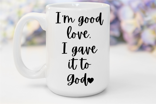 "I'm Good Love, I Gave It To God" White Gloss Ceramic Mug 15oz | Jesus Collection by Love Tiffany