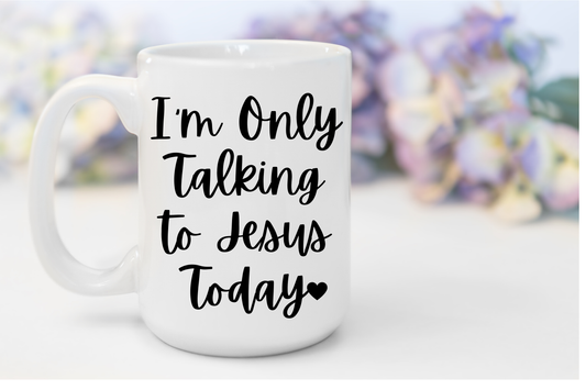 "I'm only talking to Jesus Today" White Gloss Ceramic Mug 15oz | Jesus Collection by Love Tiffany