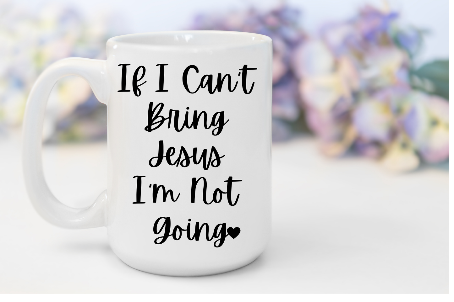 "If I Can't Bring Jesus I'm Not Going" White Gloss Ceramic Mug 15oz | Jesus Collection by Love Tiffany