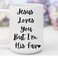 "Jesus Loves You But I'm His Fav" White Gloss Ceramic Mug 15oz | Jesus Collection by Love Tiffany