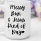 "Messy Bun & Jesus Kind of Day" White Gloss Ceramic Mug 15oz | Jesus Collection by Love Tiffany