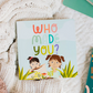 Who Made You - Board Book