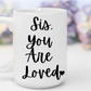 "Sis, You Are Loved" White Gloss Ceramic Mug 15oz | Jesus Collection by Love Tiffany