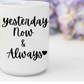 "Yesterday Now & Always" White Gloss Ceramic Mug 15oz | Jesus Collection by Love Tiffany