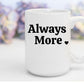Always More | 15 oz. Mug