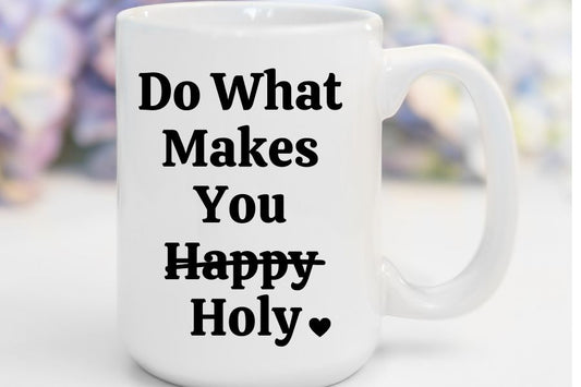 Do What Makes You Holy | 15 oz. Mug