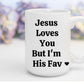 Jesus Loves You But I'm His Fav | 15 oz. Mug