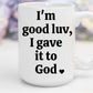 I'm Good Luv, I Gave It To God | 15 oz. Mug