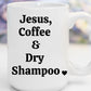 Jesus, Coffee & Dry Shampoo