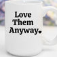 Love Them Anyway | 15 oz. Mug