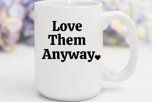 Love Them Anyway | 15 oz. Mug