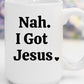 Nah. I Got Jesus | 15 oz. Mug