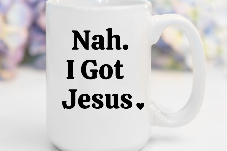 Nah. I Got Jesus | 15 oz. Mug
