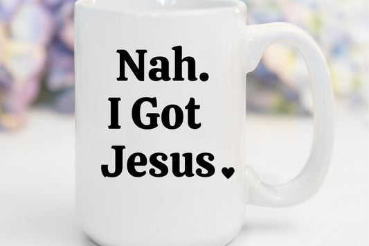 Nah. I Got Jesus | 15 oz. Mug