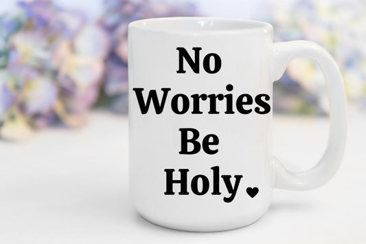 No Worries Be Holy | 15 oz. Mug