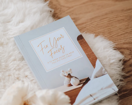 Fix Your Focus - A 52-Week Guide to Help You Put God First