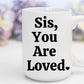 Sis, You Are Loved | 15 oz. Mug