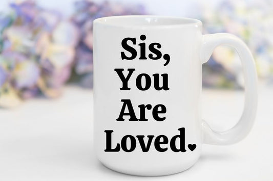 Sis, You Are Loved | 15 oz. Mug
